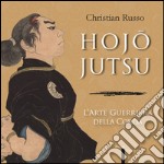 Hojojutsu. L'arte guerriera della corda