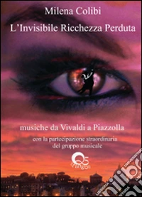 L'invisibile ricchezza perduta. Con CD Audio