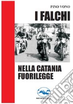 I falchi nella Catania fuorilegge libro