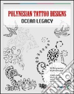 Polynesian tattoo designs. Ocean legacy. Ediz. illustrata libro