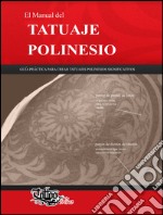 El Manual del Tatuaje polinesio. Guía práctica para crear tatuajes polinesios significativos libro