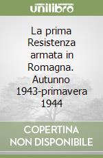 La prima Resistenza armata in Romagna. Autunno 1943-primavera 1944