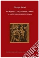 Storia del comandante Libero. Vita, uccisione e damnatio memoriae del fondatore della brigata partigiana romagnola