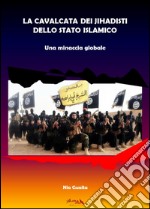 La cavalcata dei jihadisti dello stato islamico. Una minaccia globale libro