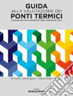 Guida alla valutazione dei ponti termici. conforme alle norme UNI EN ISO 14683 e UNI EN ISO 10211 libro