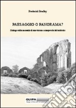 Paesaggio o panorama? Dialogo sulla necessità di una visione consapevole del territorio libro