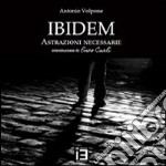 Ibidem. Astrazioni necessarie. Ediz. illustrata