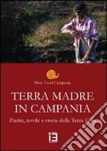 Terra madre in Campania. Piante, tavole e storie della terra Felix libro