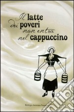 Il latte dei poveri non entra nel cappuccino libro