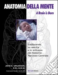 Anatomia della mente. A brain is born