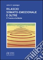 Rilascio somato-emozionale e oltre. Il trauma e la mente libro