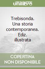 Trebisonda. Una storia contemporanea. Ediz. illustrata libro