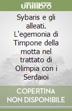 Sybaris e gli alleati. L'egemonia di Timpone della motta nel trattato di Olimpia con i Serdaioi