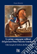 Le prime campagne militari del giovane Duca Vittorio Amedeo II. Dalla battaglia di Staffarda alla Marsaglia libro