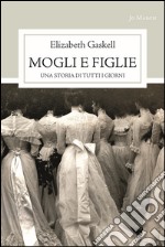 Mogli e figlie. Una storia di tutti i giorni libro