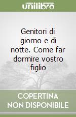 Genitori di giorno e di notte. Come far dormire vostro figlio libro