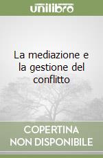 La mediazione e la gestione del conflitto libro