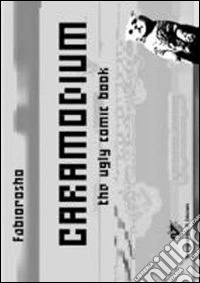 Caramodium. The ugly comic book