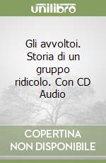 Gli avvoltoi. Storia di un gruppo ridicolo. Con CD Audio libro