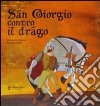 San Giorgio contro il drago. Ediz. illustrata libro