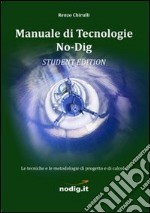 Manuale di tecnologie no-dig. Le tecniche, le metodologie di progetto e di calcolo. Guida per studenti libro