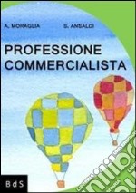 Professione commercialista. Manuale di sopravvivenza ad uso delle giovani reclute e per conforto morale dei veterani libro