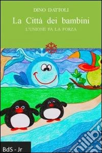 La città dei bambini. L'unione fa la forza libro