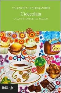 Cioccolata. Quant'è dolce la magia