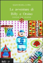 Le avventure di Billy e Orsino. Insieme per sempre libro