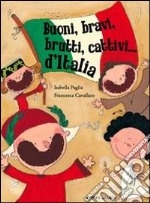 Buoni, bravi, brutti e cattivi d'Italia. Ediz. illustrata libro