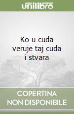 Ko u cuda veruje taj cuda i stvara libro