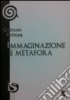 Immaginazione e metafora. Lo sforzo della vita verso la libertà libro di Vittone Gaetano