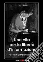 Una vita per la libertà d'informazione. Storie di giornaliste eroiche