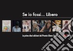 Se io fossi... Libero. Le prime dieci edizioni del Premio Libero Grassi (2005-2014)