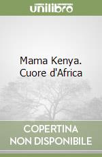 Mama Kenya. Cuore d'Africa