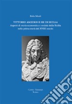 Vittorio Amedeo II re di Sicilia. Aspetti di storia economica e sociale della Sicilia nella prima metà del XVIII secolo