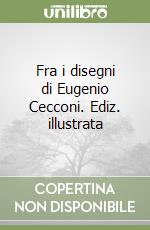 Fra i disegni di Eugenio Cecconi. Ediz. illustrata libro