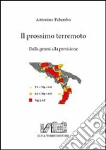 Il prossimo terremoto. dalla genesi alla previsione. Con cartina libro