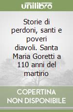 Storie di perdoni, santi e poveri diavoli. Santa Maria Goretti a 110 anni del martirio libro