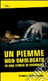 Un piemme non omologato in una storia di provincia libro di Bastonini Giorgio