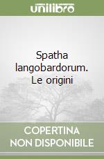 Spatha langobardorum. Le origini