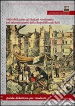 1943-1945. Come gli italiani «resistono» nei seicento giorni della Repubblica di Salò. Guida didattica per studenti