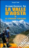 Scopriamo la valle d'Aosta in 55 itinerari circolari libro di Piotti Sergio