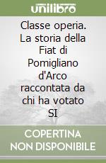 Classe operia. La storia della Fiat di Pomigliano d'Arco raccontata da chi ha votato SI libro