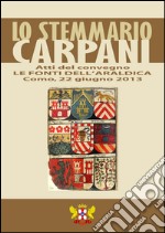 Le fonti dell'araldica. Lo stemmario Carpani. Atti del Convegno libro