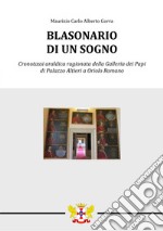 Blasonario di un sogno. Cronotassi araldica ragionata della Galleria dei Papi di Palazzo Altieri a Oriolo Romano libro