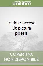 Le rime accese. Ut pictura poesis libro