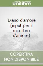 Diario d'amore (input per il mio libro d'amore)