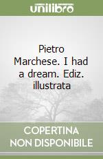 Pietro Marchese. I had a dream. Ediz. illustrata