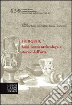 1810-2010. Luigi Lanzi. Archeologo e storico dell'arte